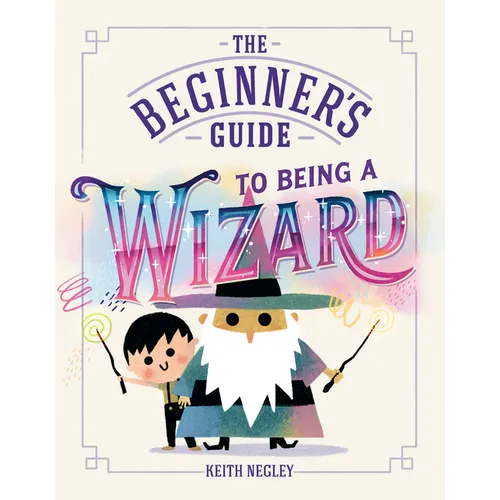 The Beginner's Guide to Being a Wizard