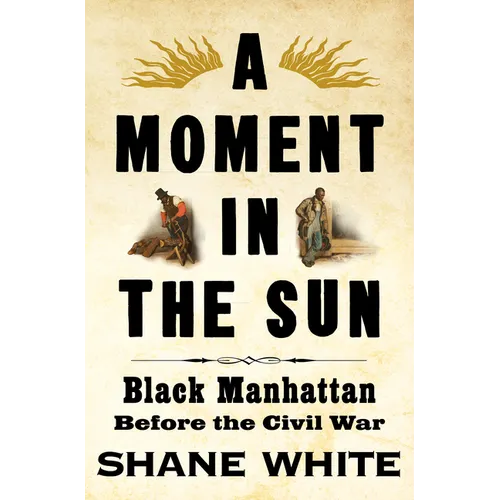 A Moment in the Sun: Black Manhattan Before the Civil War