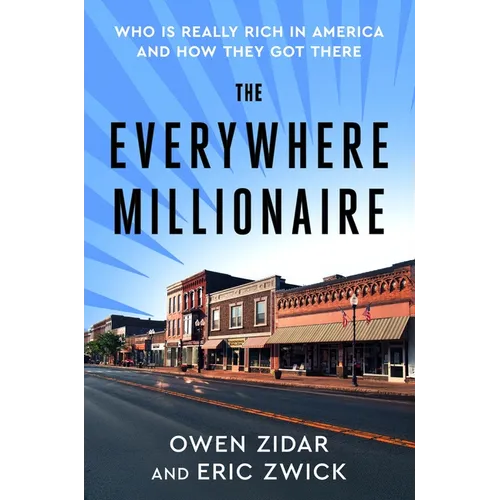 The Everywhere Millionaire: Who Is Really Rich in America and How They Got There