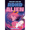 Feeling Like an ADHD Alien: A Graphic Novel