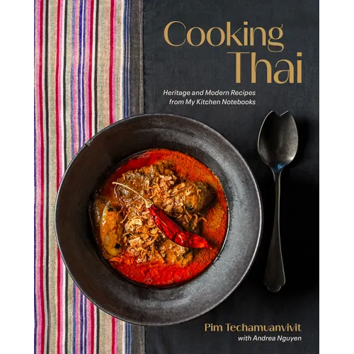 Cooking Thai: Heritage and Modern Recipes from My Kitchen Notebooks