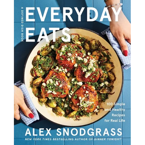 Everyday Eats: 100 Simple and Healthy Recipes for Real Life