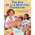 The Dia de Los Muertos Cookbook: Recipes and Activities for Kids and Families to Celebrate