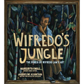 Wifredo's Jungle: The Power of Wifredo Lam's Art (a Picture Book Biography)
