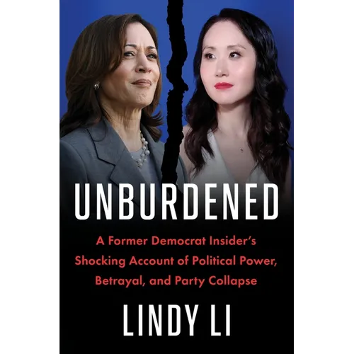 Unburdened: A Former Democrat Insider's Shocking Account of Political Power, Betrayal, and Party Collapse