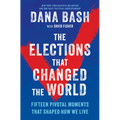 The Elections That Changed the World: Fifteen Pivotal Moments That Shaped How We Live