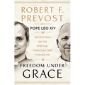 Freedom Under Grace: Reflections on the Spiritual Tradition That Formed Me