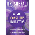 Raising Conscious Daughters: Building Confidence, Courage, and Inner Power in an Anxious World