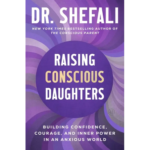 Raising Conscious Daughters: Building Confidence, Courage, and Inner Power in an Anxious World