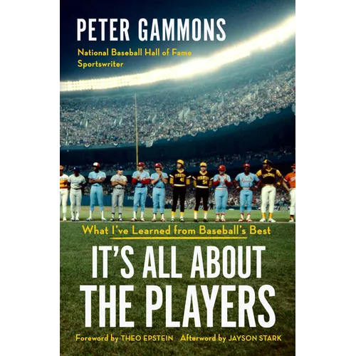 It's All about the Players: What I've Learned from Baseball's Best