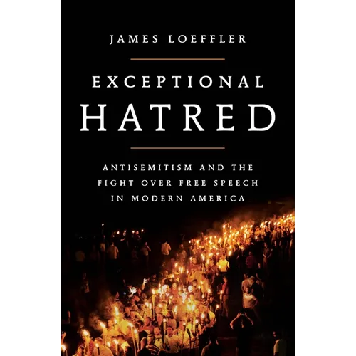 Exceptional Hatred: Antisemitism and the Fight Over Free Speech in Modern America