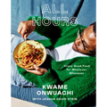 All Hours: Crazy Good Food for Whatever, Whenever: A Cookbook