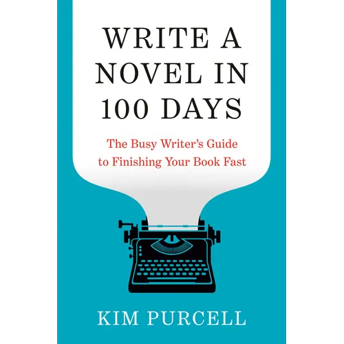 Write a Novel in 100 Days: The Busy Writer's Guide to Finishing Your Book Fast