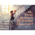 Who Knows the Way to Mr. Grimly's Classroom?: (A Spooky School Picture Book for Kids Ages 4-8)