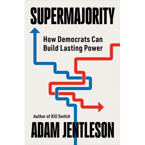 Supermajority: How Democrats Can Build Lasting Power