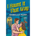 I Haunt It That Way: A Spicy Spooky Fall Enemies to Lovers Romance