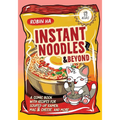 Instant Noodles and Beyond: A Comic Book with Recipes for Souped-Up Ramen, Mac & Cheese, and More