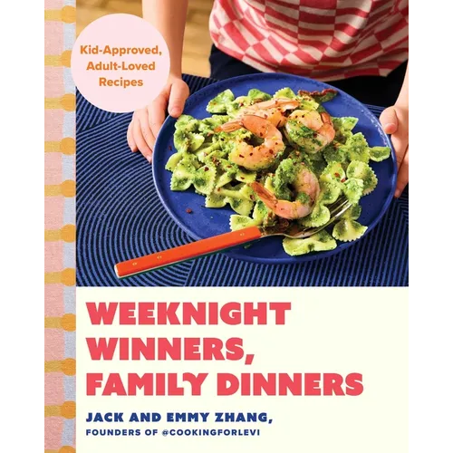 Weeknight Winners, Family Dinners: Kid-Approved, Adult-Loved Recipes (a Cookbook)
