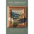 Making Peace with What I Can't Control: Find Relief from the Exhaustion of Overthinking, Trying to Fix Others, and Wanting to Figure It All Out