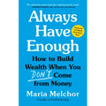 Always Have Enough: How to Build Wealth When You Don't Come from Money--Featuring a 6-Week Kickstart Plan