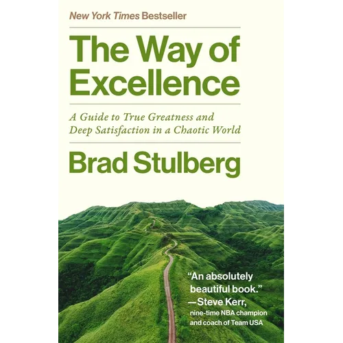 The Way of Excellence: A Guide to True Greatness and Deep Satisfaction in a Chaotic World