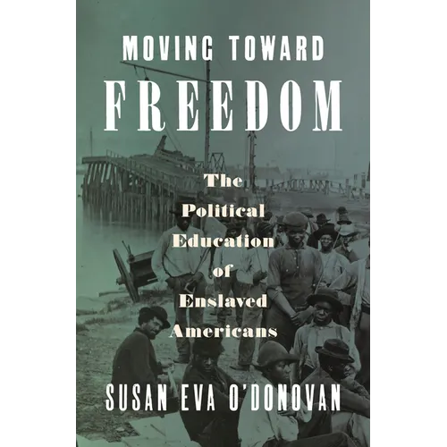 Moving Toward Freedom: The Political Education of Enslaved Americans