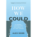 How We Could: The Framework to Lead Without Drama, Build Alignment, and Call Teams to Greatness