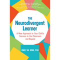 The Neurodivergent Learner: A New Approach to Your Child's Success in the Classroom and Beyond