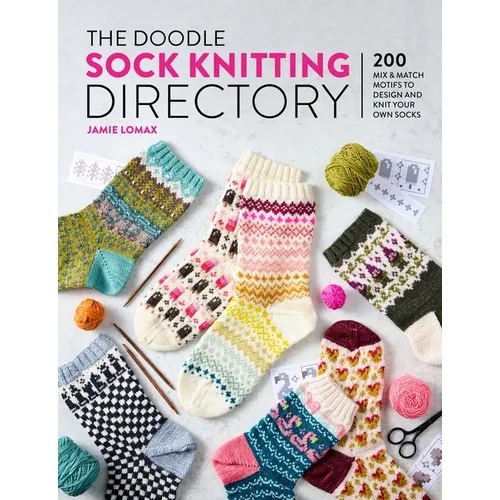 The Doodle Sock Knitting Directory: 200 Mix & Match Motifs to Design and Knit Your Own Socks