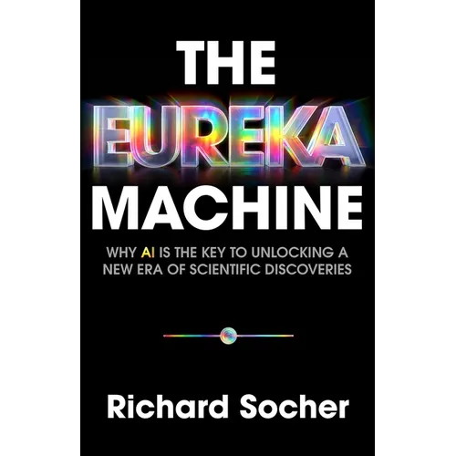 The Eureka Machine: Why AI Is the Key to Unlocking a New Era of Scientific Discoveries