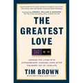 The Greatest Love: Lessons for Living with Extraordinary Courage--Even After the Worst Day of Your Life