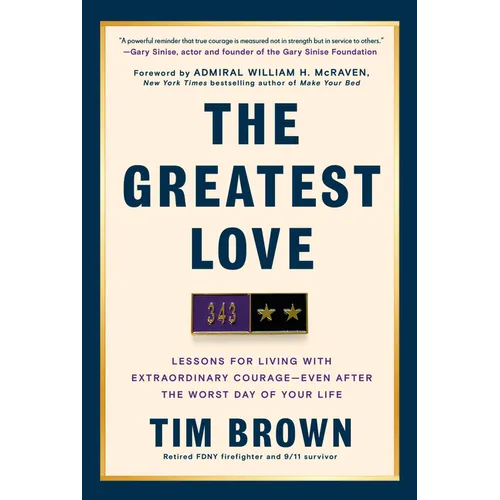 The Greatest Love: Lessons for Living with Extraordinary Courage--Even After the Worst Day of Your Life