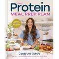 The Protein Meal Prep Plan: 30 Weekly Plans + 180 Recipes to Eat Better, Stress Less, and Save Money (Packed with Fiber and 35g+ Protein Per Serving)