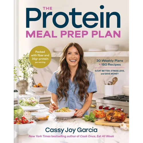 The Protein Meal Prep Plan: 30 Weekly Plans + 180 Recipes to Eat Better, Stress Less, and Save Money (Packed with Fiber and 35g+ Protein Per Serving)